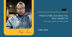 Read more about the article I Want to Talk a Lot About You, What Should I Do