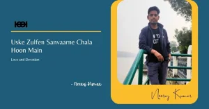 Read more about the article Uske Zulfen Sanvaarne Chala Hoon Main