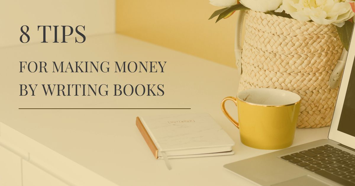 Read more about the article 8 Tips for Making Money by Writing Books